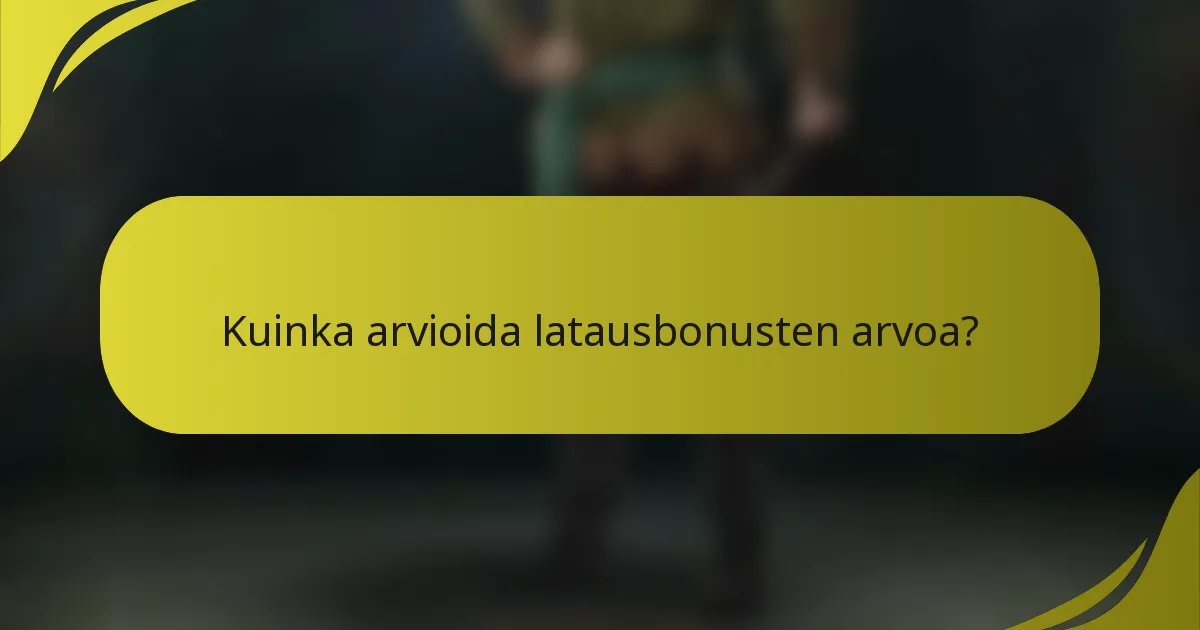 Kuinka arvioida latausbonusten arvoa?