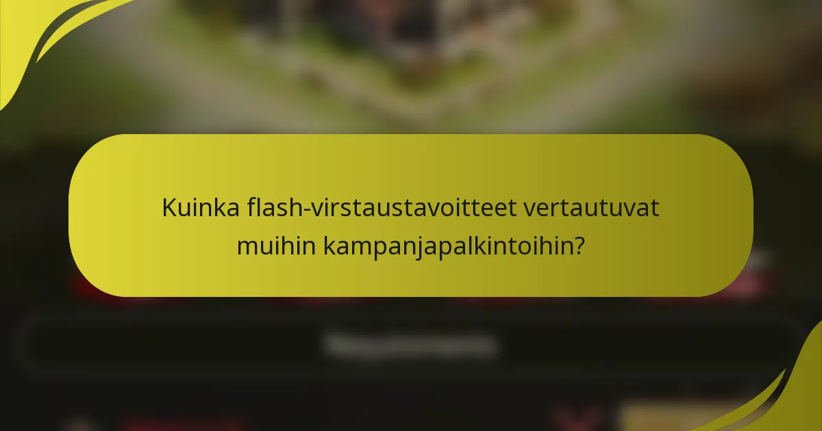 Kuinka flash-virstaustavoitteet vertautuvat muihin kampanjapalkintoihin?