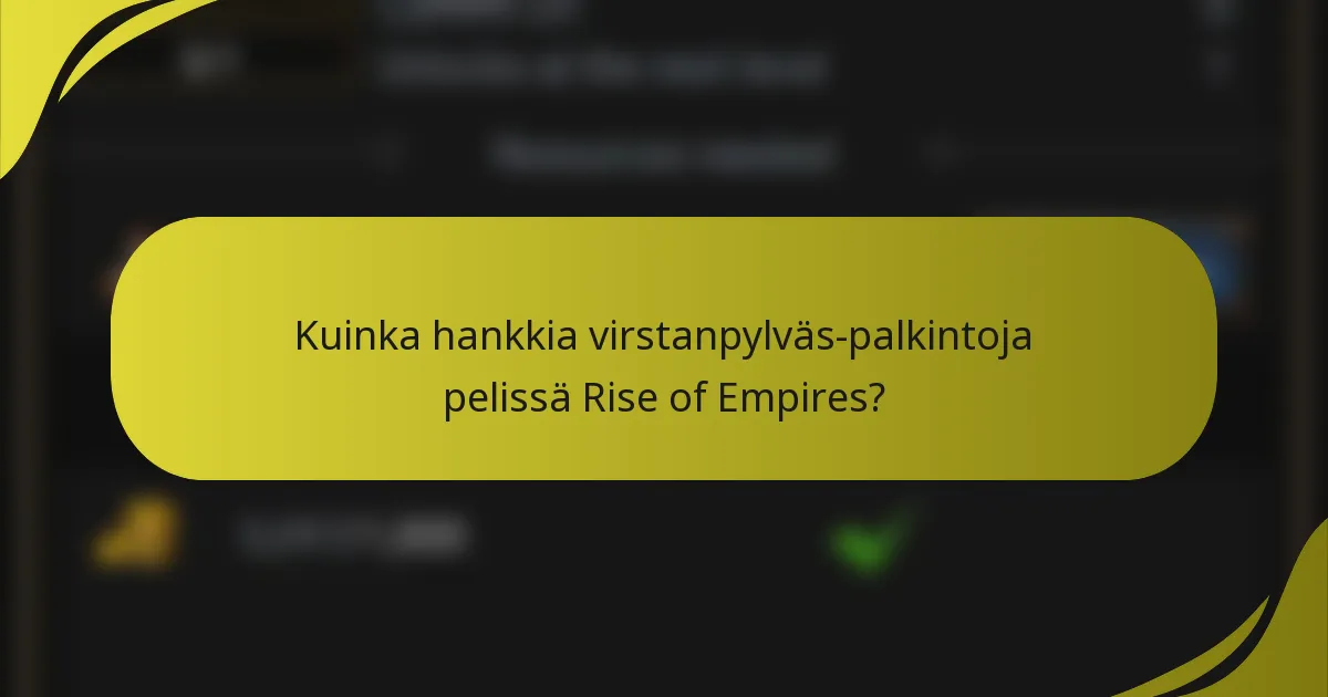 Kuinka hankkia virstanpylväs-palkintoja pelissä Rise of Empires?