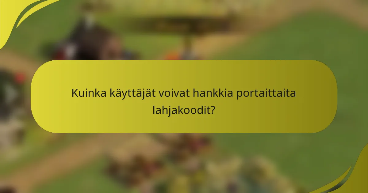 Kuinka käyttäjät voivat hankkia portaittaita lahjakoodit?