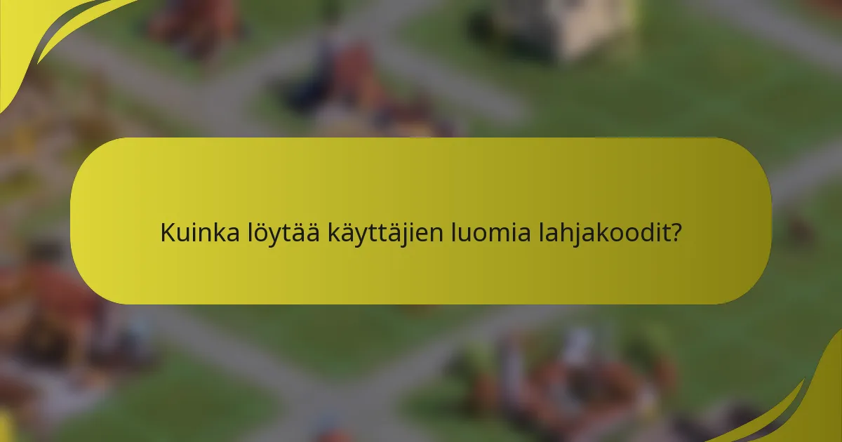 Kuinka löytää käyttäjien luomia lahjakoodit?