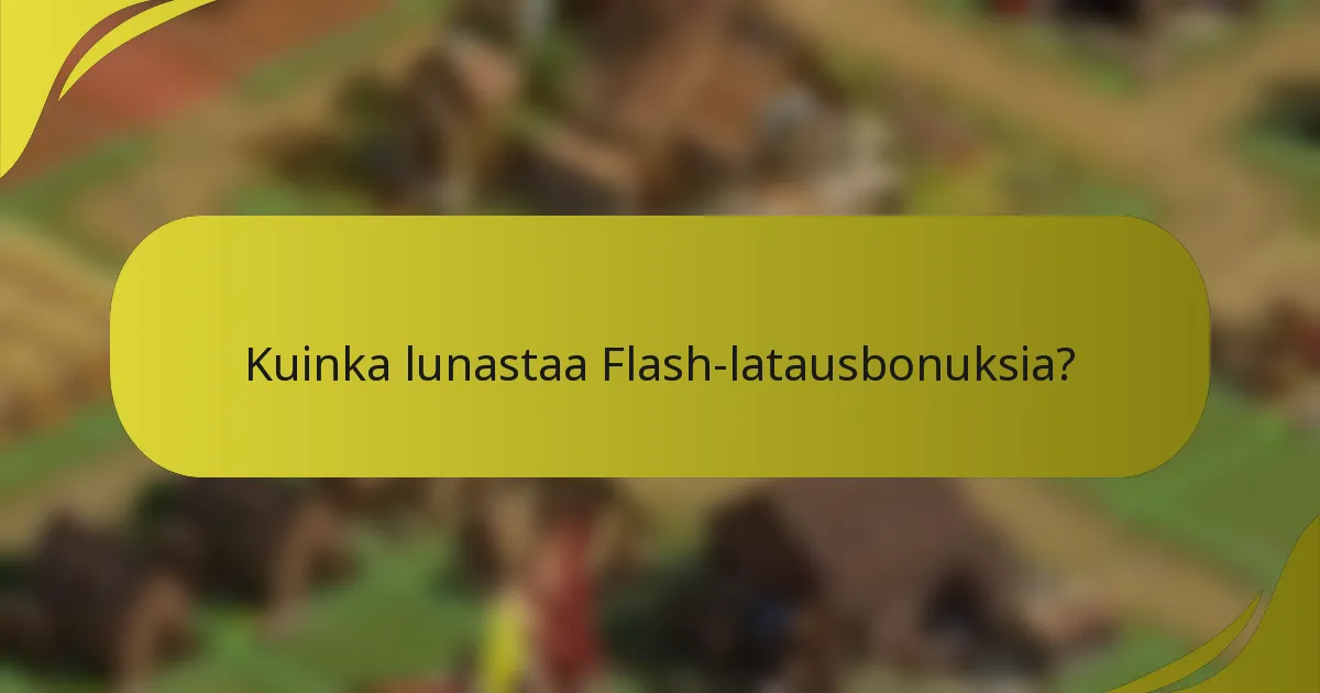 Kuinka lunastaa Flash-latausbonuksia?