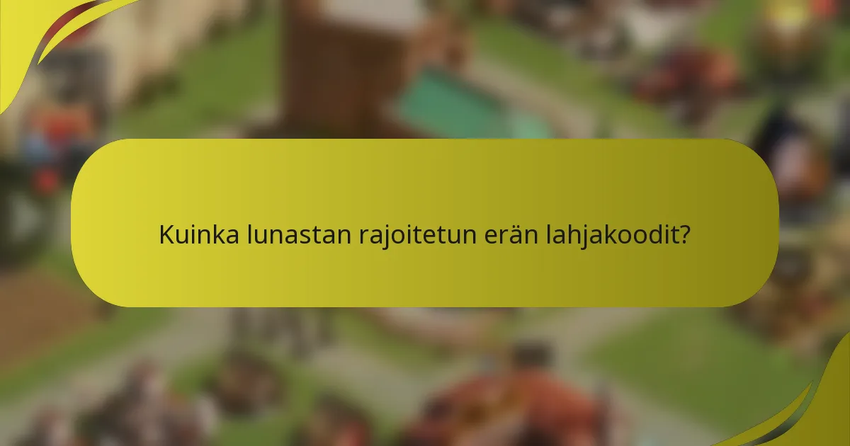 Kuinka lunastan rajoitetun erän lahjakoodit?