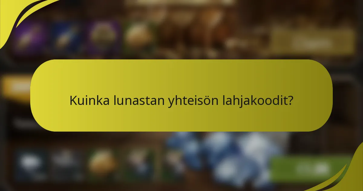 Kuinka lunastan yhteisön lahjakoodit?