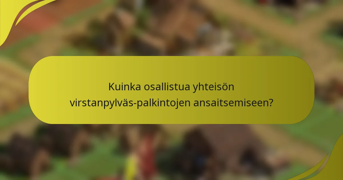 Kuinka osallistua yhteisön virstanpylväs-palkintojen ansaitsemiseen?
