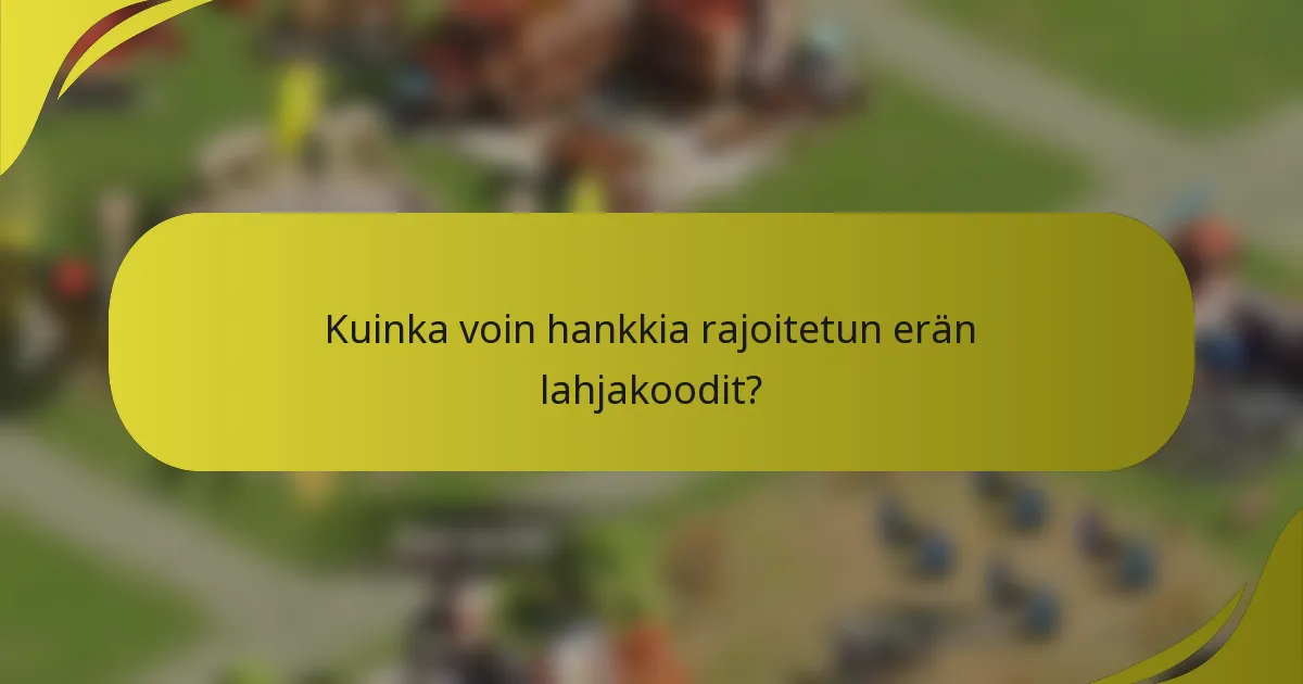 Kuinka voin hankkia rajoitetun erän lahjakoodit?