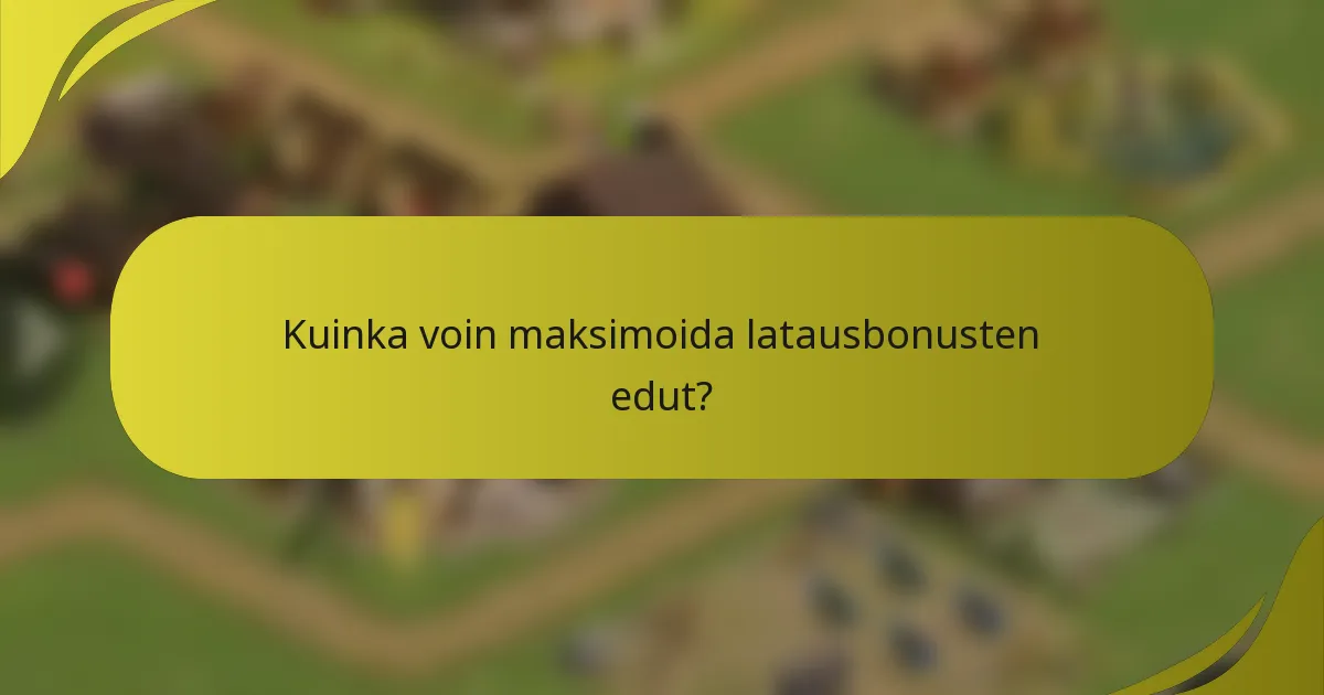 Kuinka voin maksimoida latausbonusten edut?