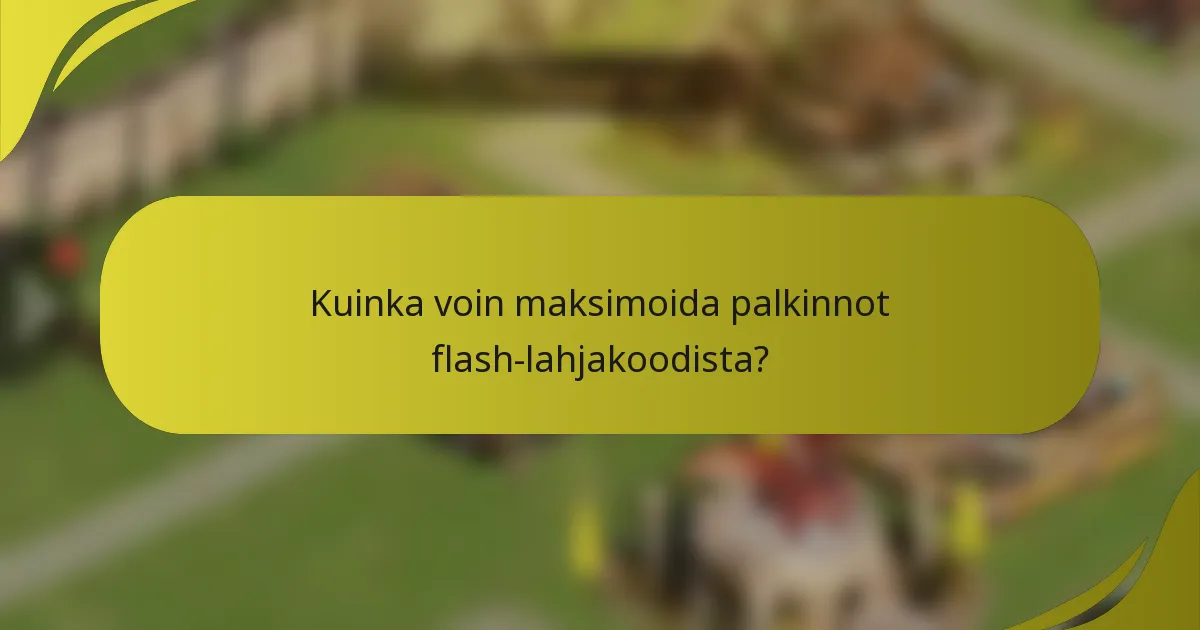 Kuinka voin maksimoida palkinnot flash-lahjakoodista?