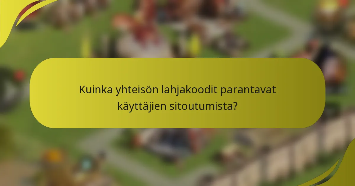 Kuinka yhteisön lahjakoodit parantavat käyttäjien sitoutumista?
