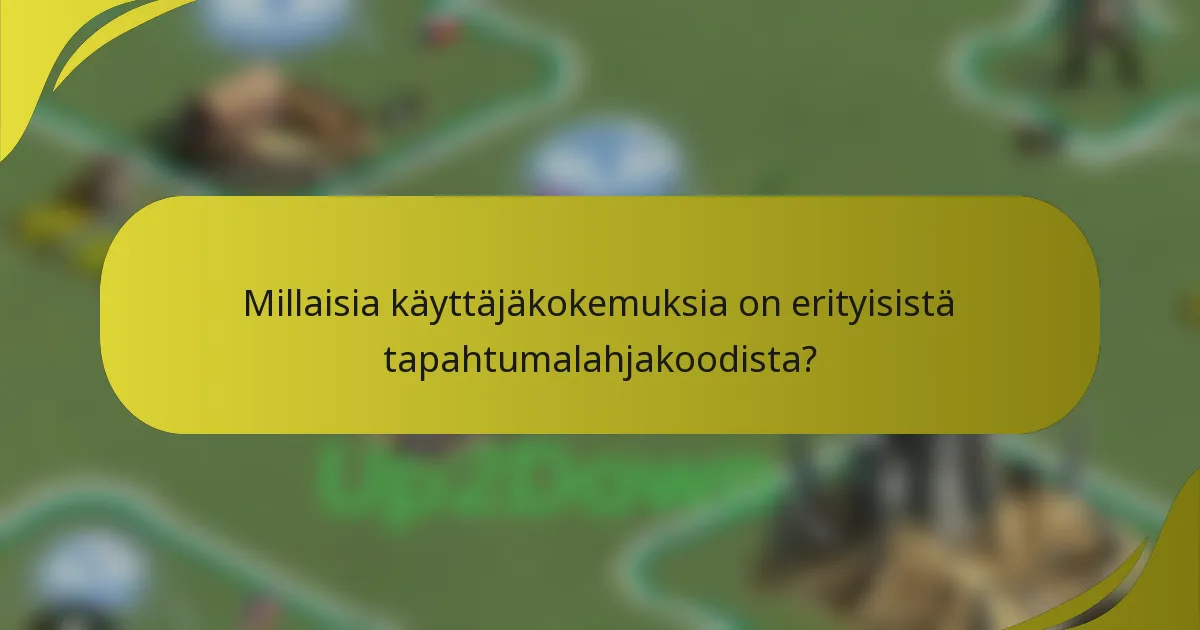 Millaisia käyttäjäkokemuksia on erityisistä tapahtumalahjakoodista?