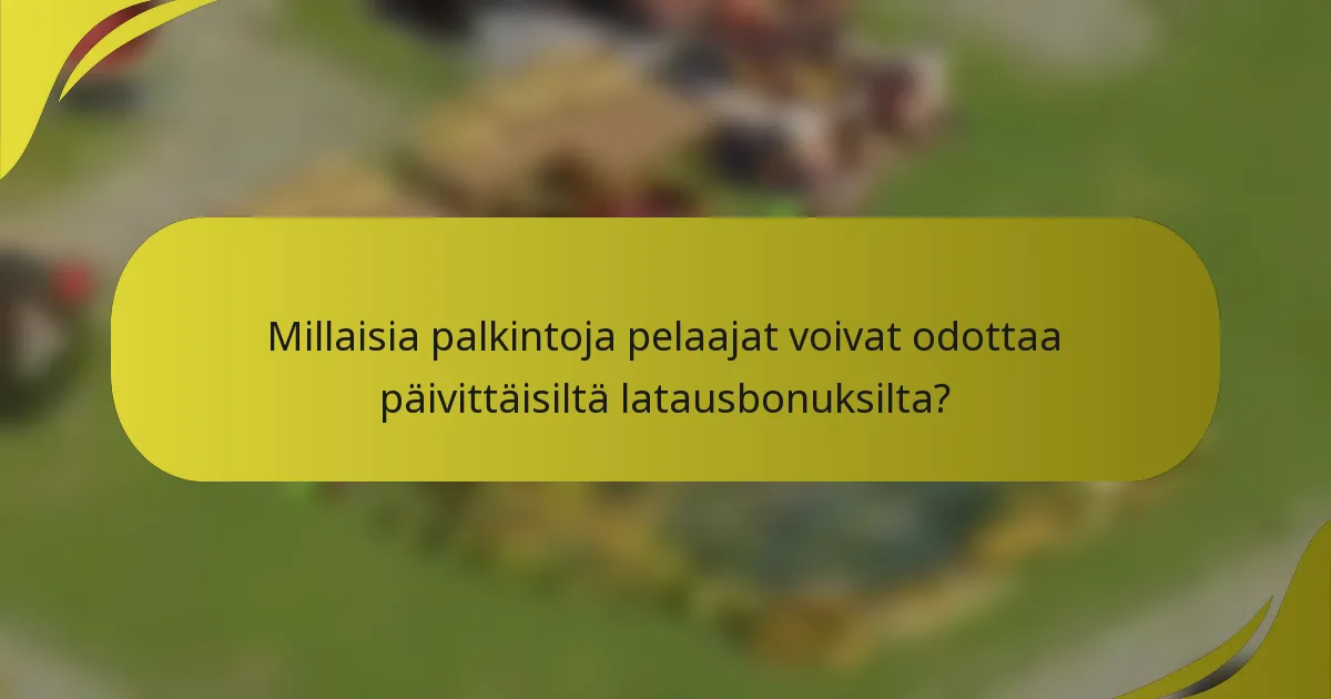 Millaisia palkintoja pelaajat voivat odottaa päivittäisiltä latausbonuksilta?