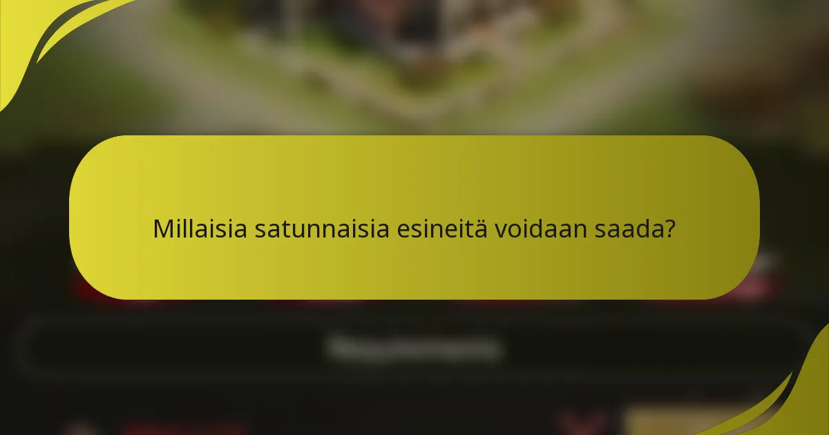 Millaisia satunnaisia esineitä voidaan saada?