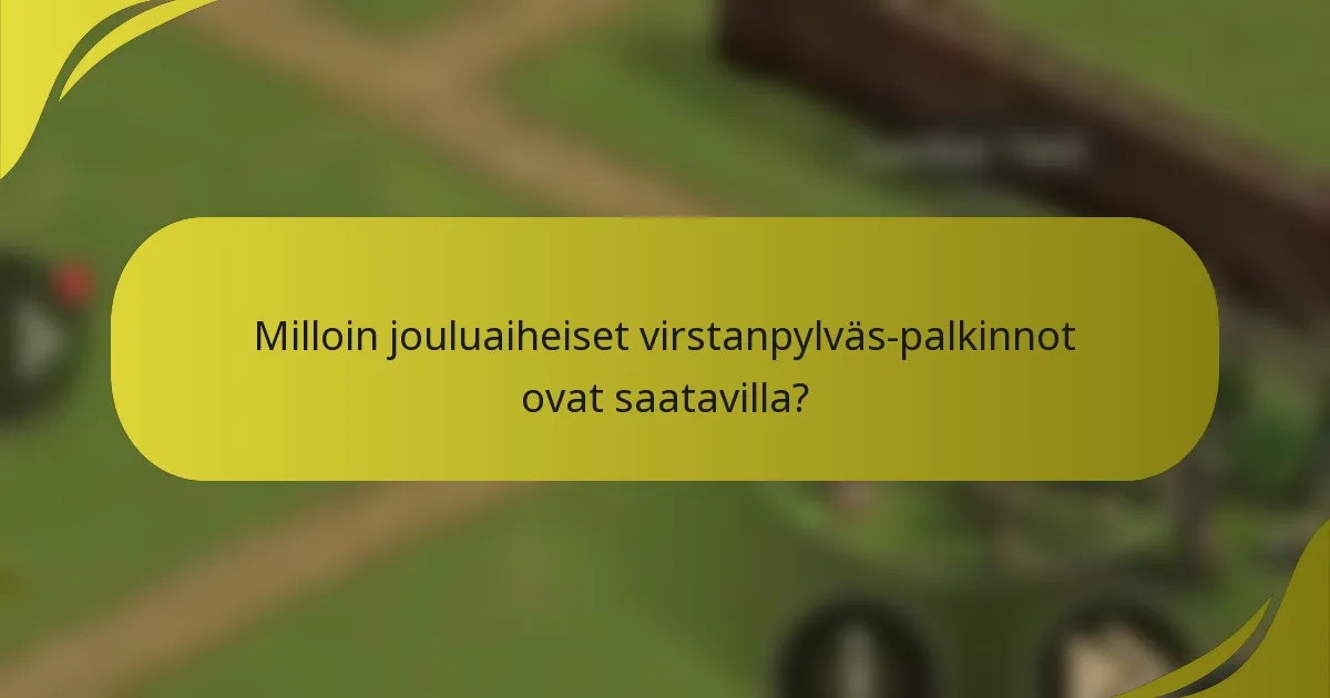 Milloin jouluaiheiset virstanpylväs-palkinnot ovat saatavilla?