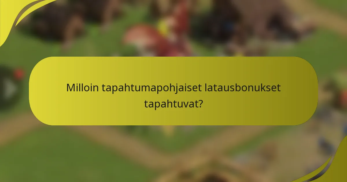 Milloin tapahtumapohjaiset latausbonukset tapahtuvat?