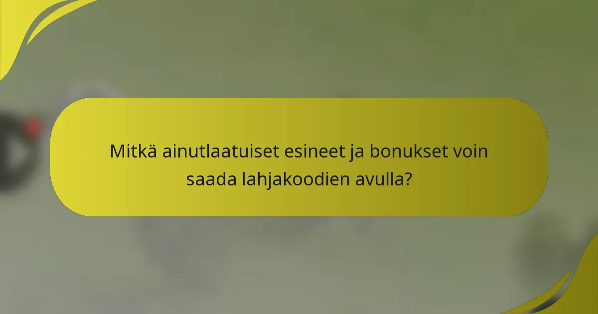 Mitkä ainutlaatuiset esineet ja bonukset voin saada lahjakoodien avulla?