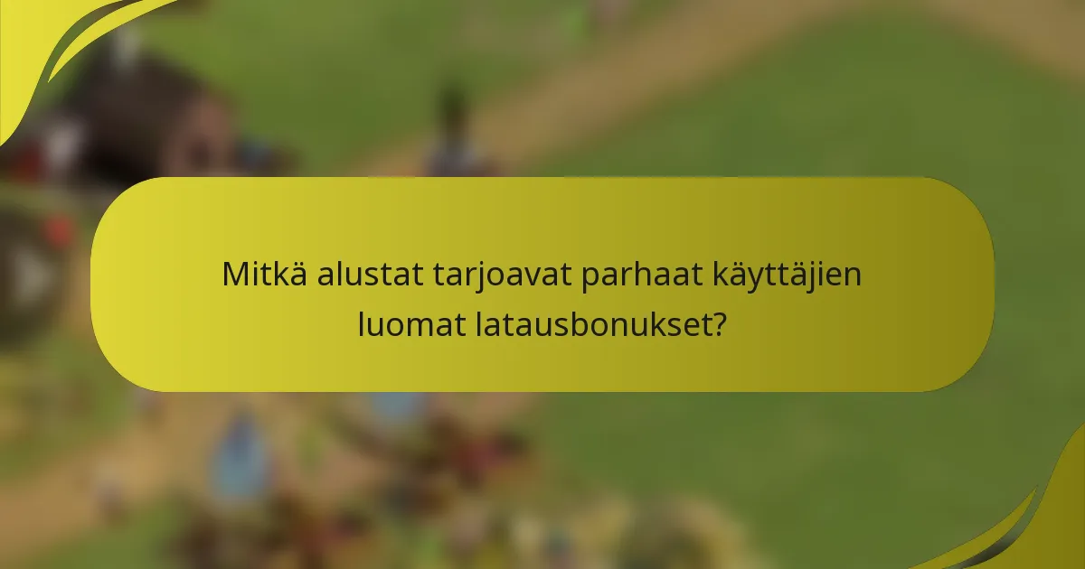 Mitkä alustat tarjoavat parhaat käyttäjien luomat latausbonukset?