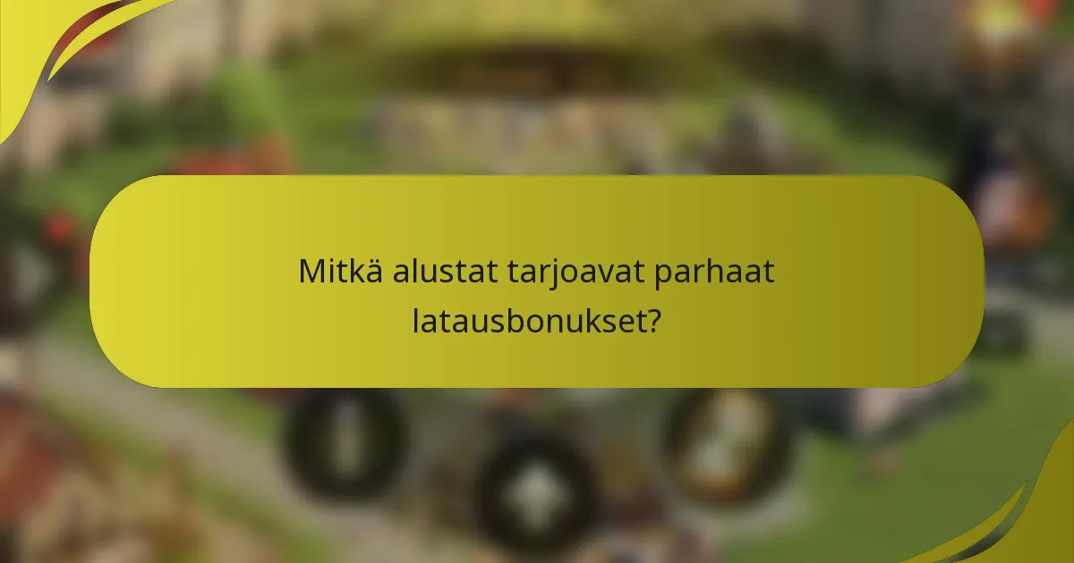 Mitkä alustat tarjoavat parhaat latausbonukset?