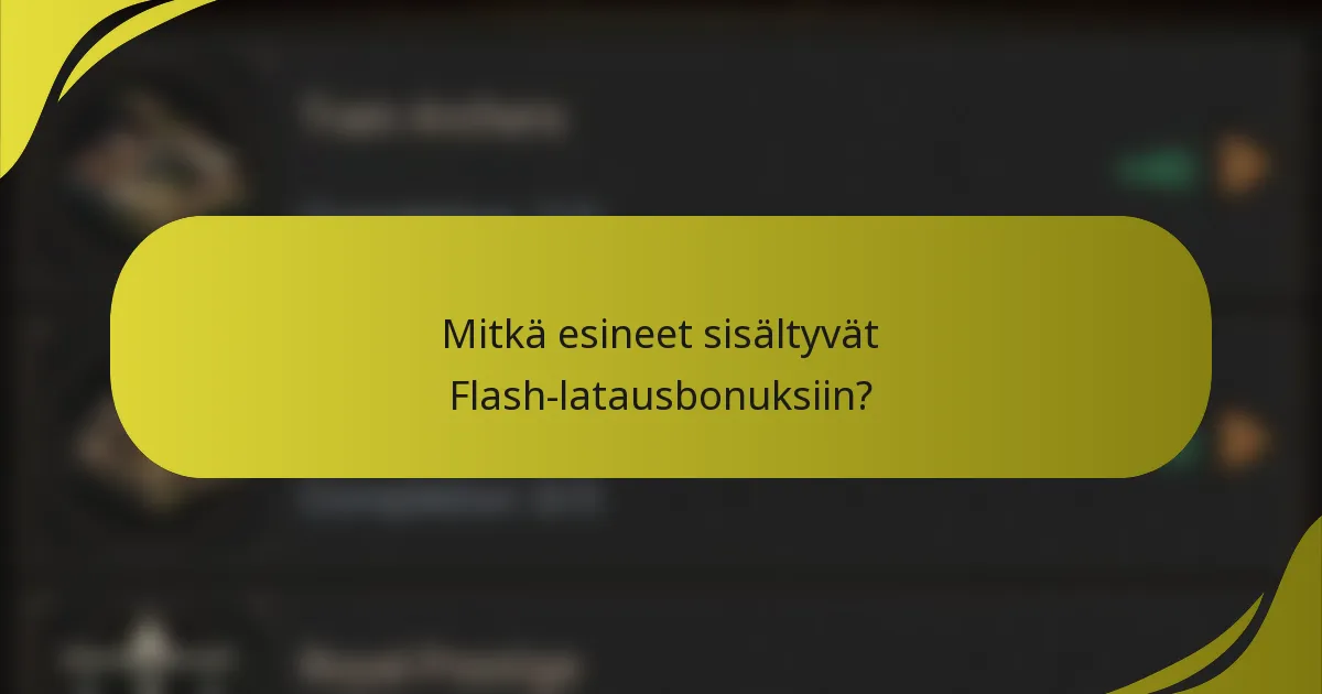 Mitkä esineet sisältyvät Flash-latausbonuksiin?