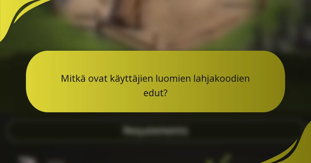 Mitkä ovat käyttäjien luomien lahjakoodien edut?