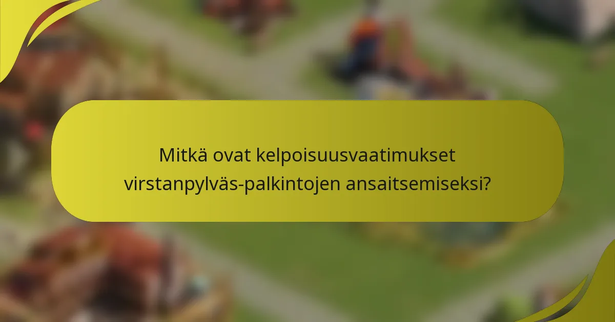 Mitkä ovat kelpoisuusvaatimukset virstanpylväs-palkintojen ansaitsemiseksi?