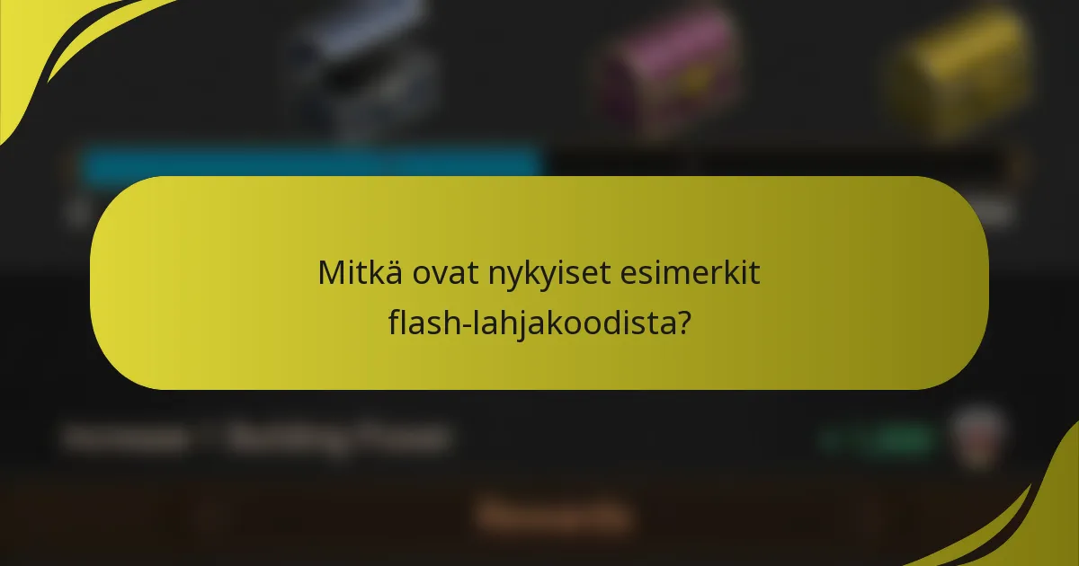 Mitkä ovat nykyiset esimerkit flash-lahjakoodista?