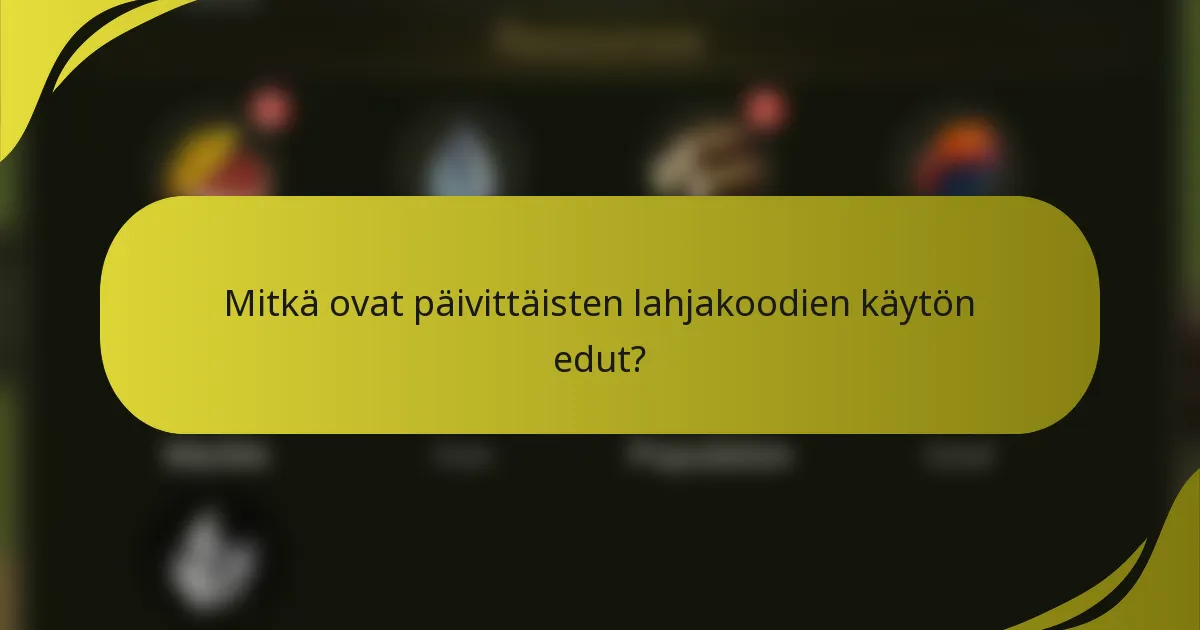 Mitkä ovat päivittäisten lahjakoodien käytön edut?