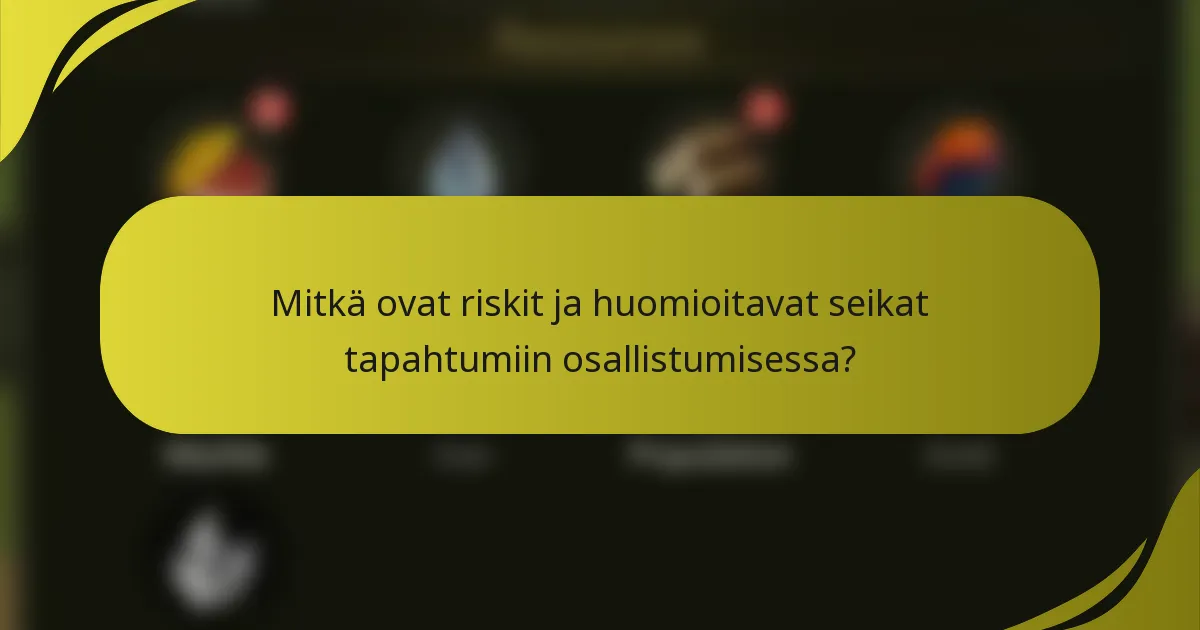 Mitkä ovat riskit ja huomioitavat seikat tapahtumiin osallistumisessa?