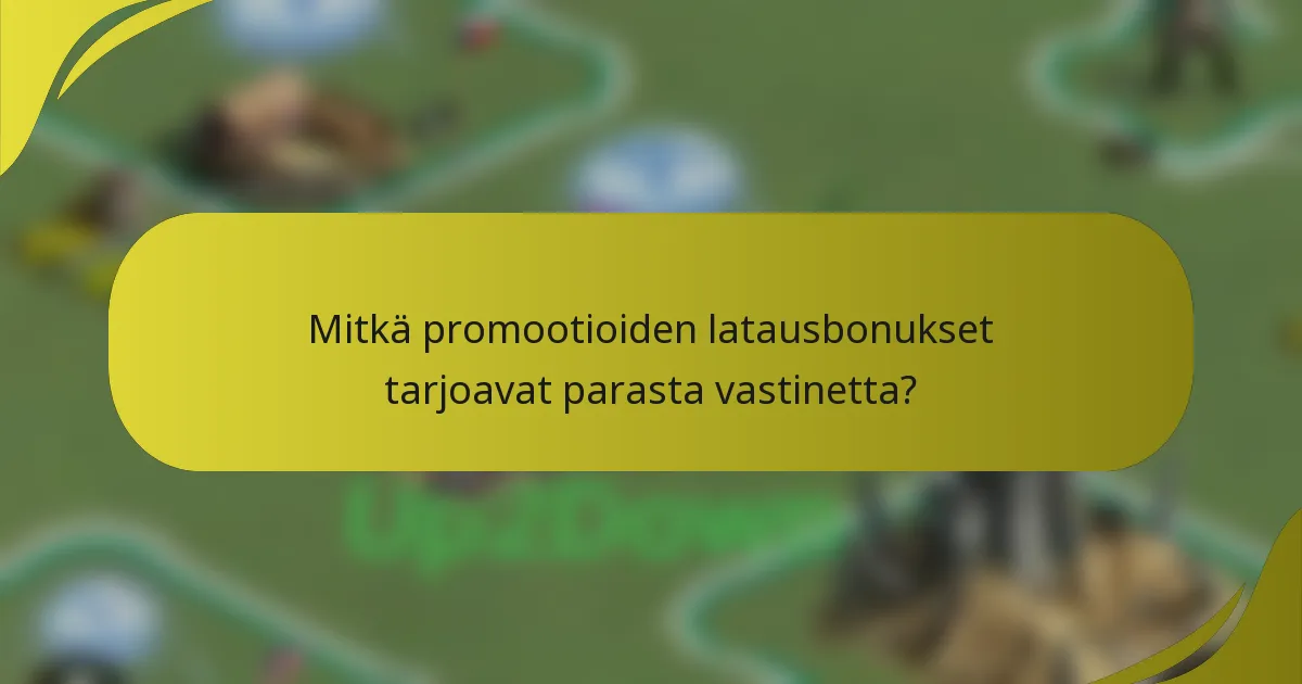 Mitkä promootioiden latausbonukset tarjoavat parasta vastinetta?