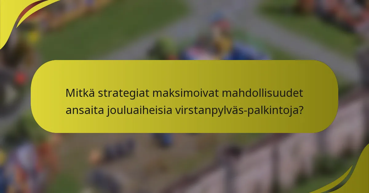 Mitkä strategiat maksimoivat mahdollisuudet ansaita jouluaiheisia virstanpylväs-palkintoja?