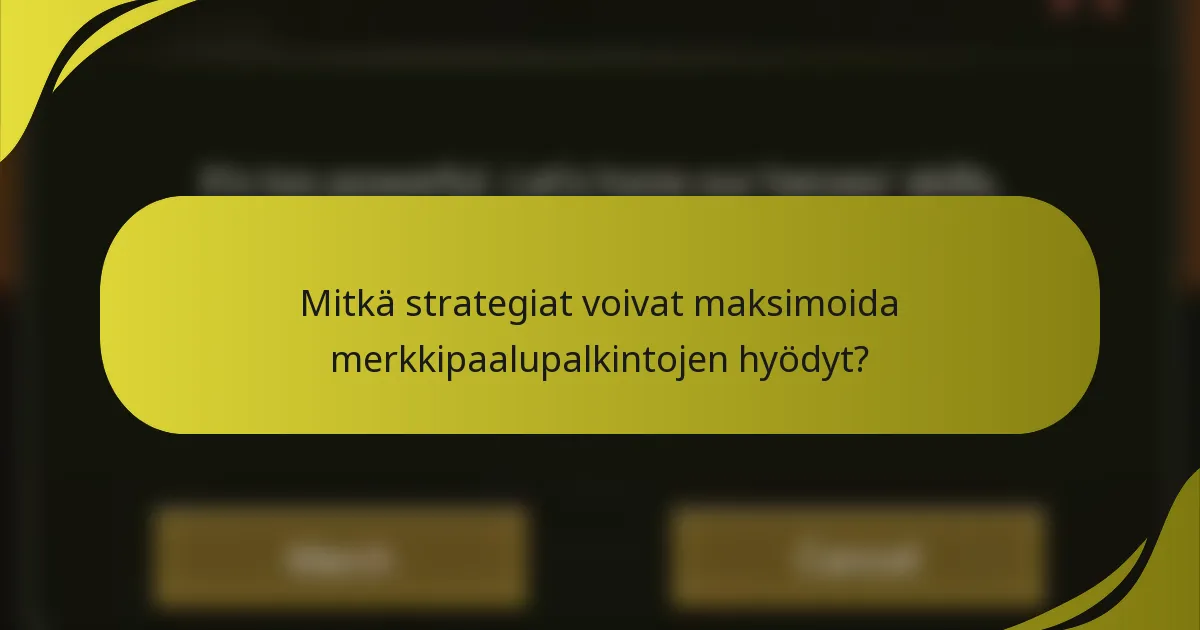 Mitkä strategiat voivat maksimoida merkkipaalupalkintojen hyödyt?